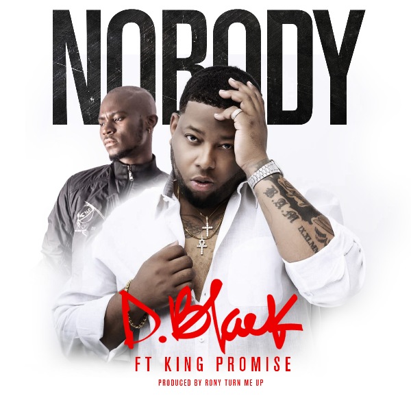 D-Black - Nobody (Feat. King Promise) (Prod. by Rony Turn Me Up)