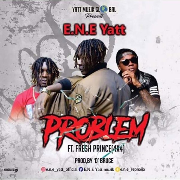 E.N.E Yatt - Problem (Feat Fresh Prince 4X4)