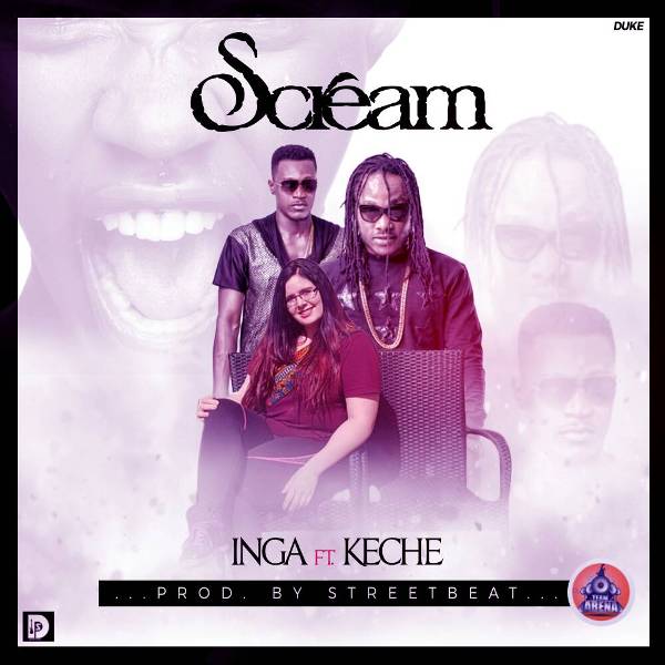 Inga - Scream (Feat Keche) (Prod By StreetBeatz)