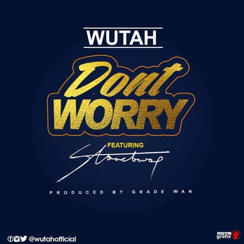 Wutah - Don't Worry (Feat StoneBwoy) (Prod. By GradeWan)