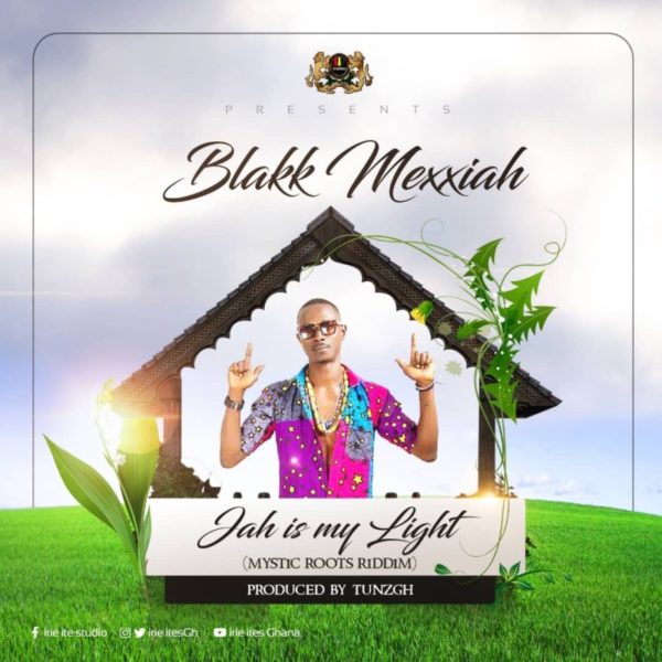 Blakk Mexxiah - Jah Is My Light (Mystic Roots Riddim) (Prod. by TunzGH)
