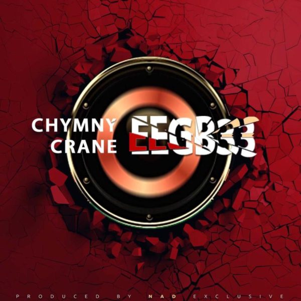 Chymny Crane - Egbee (Prod By NAD Xclusive)