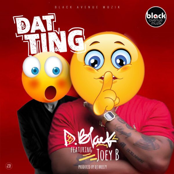 D-Black - Dat Ting (Feat. Joey B) (Prod. by DJ Breezy)