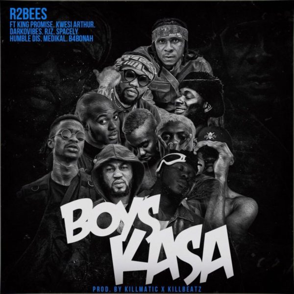 R2bees - Boys Kasa (Feat. King Promise, Kwesi Arthur, DarkoVibes, RJZ, Spacely, Humble Dis, Medikal x B4Bonah) (Prod. by Killmatic x Killbeatz)