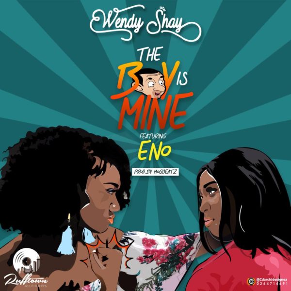 Wendy Shay - The Boy Is Mine (Feat. Eno) (Prod. by MOG)