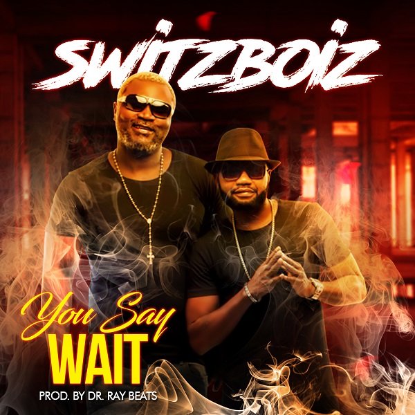 Switzboiz - You Say Wait (Prod. by Dr Ray Beats)