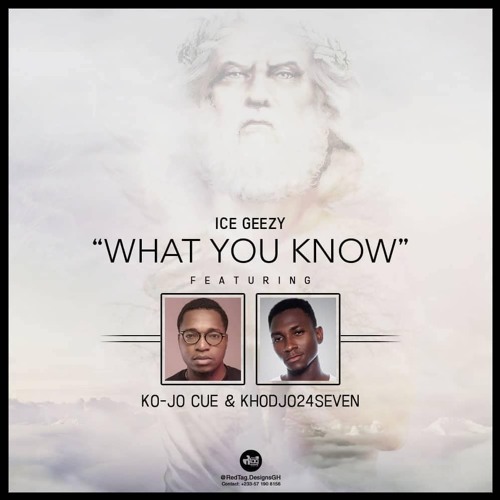 Ice Geezy – What You Know (Feat Kojo Cue x Khodjo24Seven) (GhanaNdwom.com)