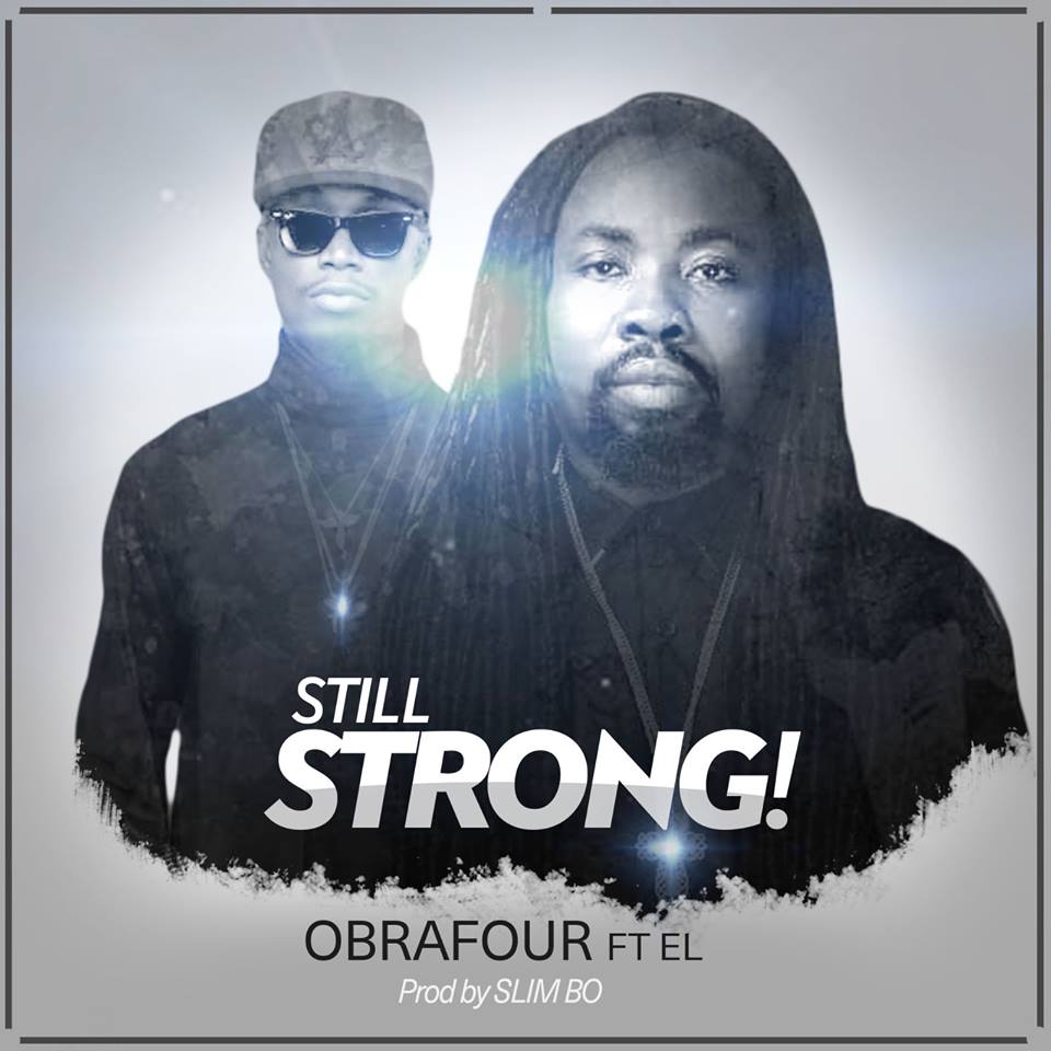 Obrafour - Still Strong (Feat E.L) (Prod. By Slimbo) (GhanaNdwom.com)