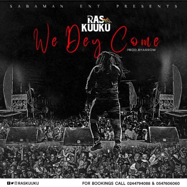 Ras Kuuku - We Dey Come (Prod. by Arrow)