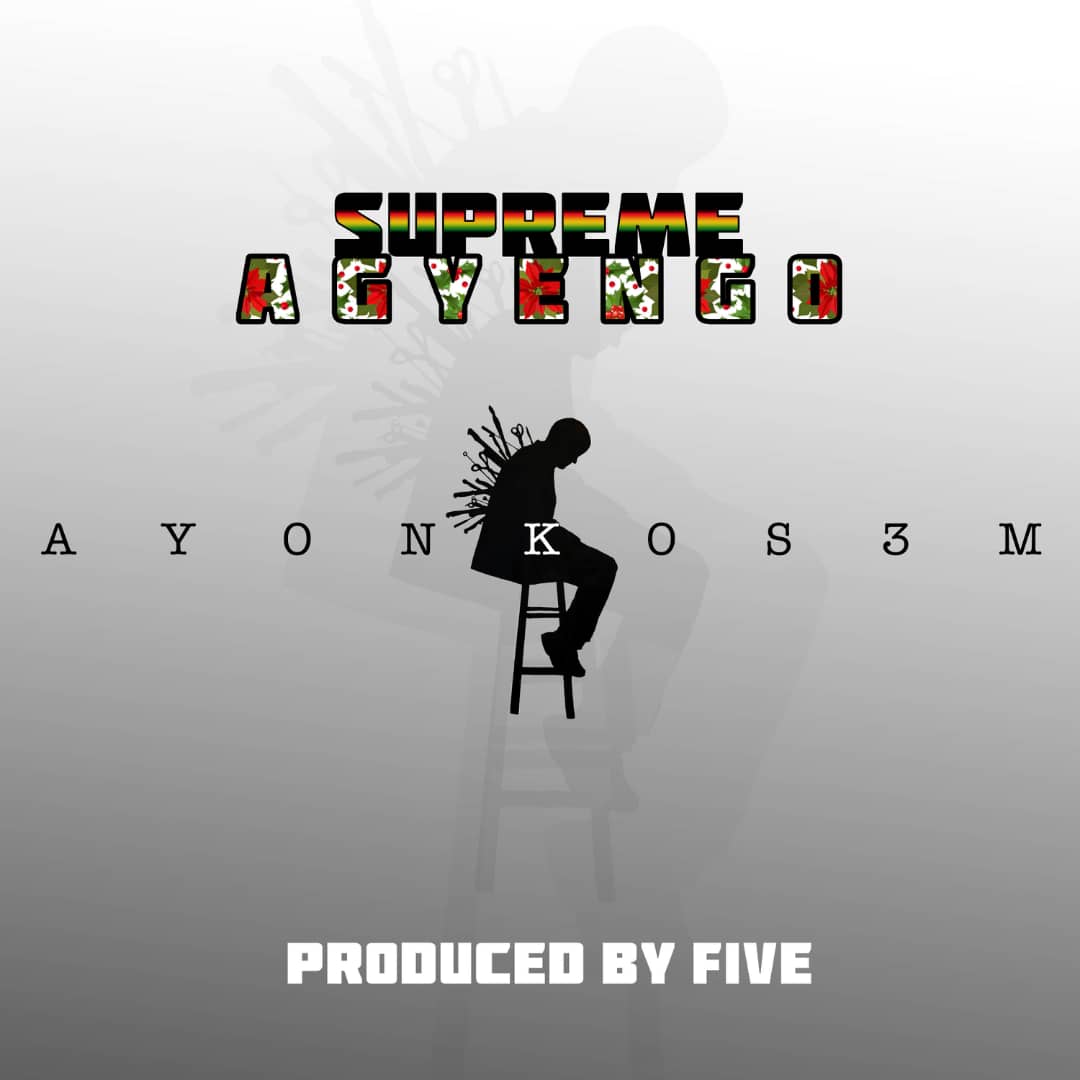 Supreme Agyengo - Ayonkos3m (Prod. by FIVE) (GhanaNdwom.com)