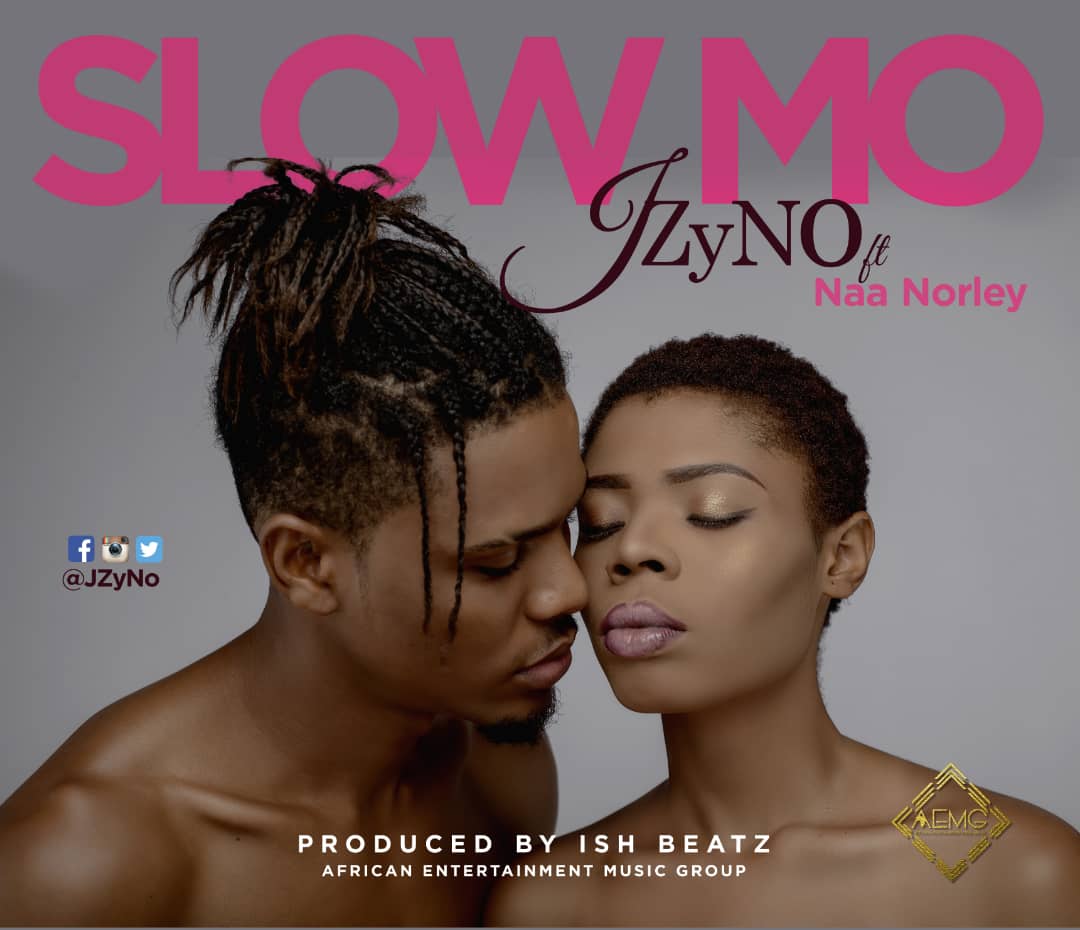 JZyNo - Slow Mo (Feat. Naa Norley) (Prod. by Ish Beatz)