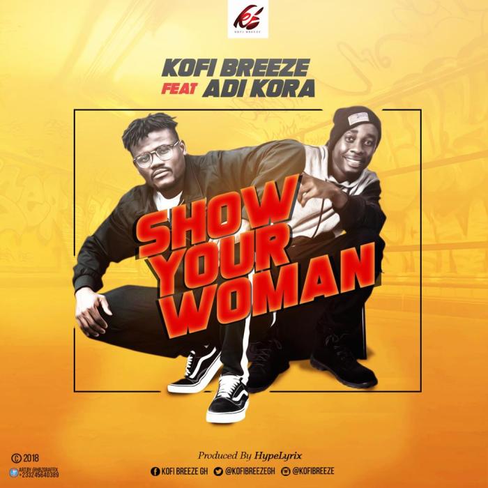 Kofi Breeze - Show Your Woman (Feat Adi Kora) (Prod. by HypeLyrix)