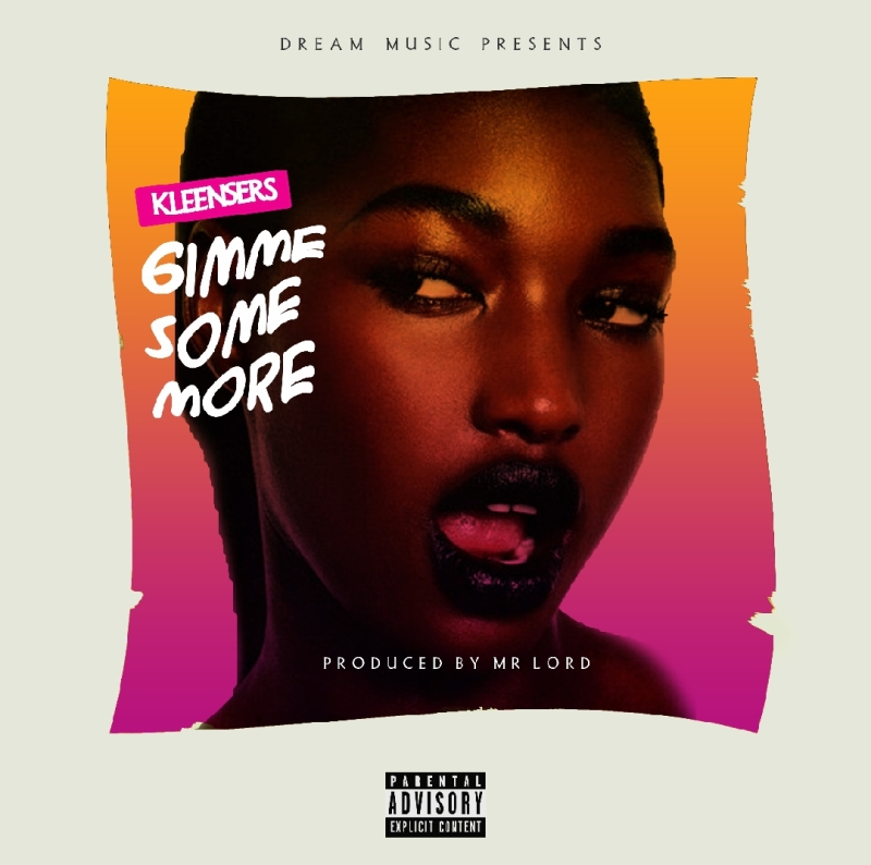 Kleensers – Gimme Some More (Prod. by Mr. Lord)