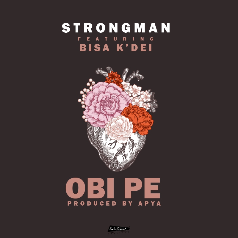 Strongman - Obi Pe (Feat Bisa KDei) (Prod By Apya)